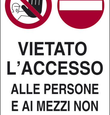 VIETATO L’ACCESSO ALLE PERSONE E AI MEZZI NON AUTORIZZATI