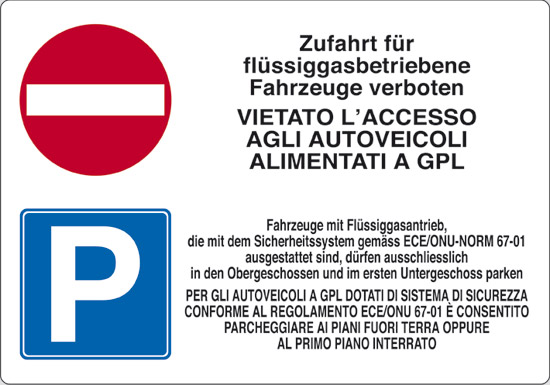 Zufahrt fuer fluessiggasbetriebene Fahrzeuge verboten VIETATO L’ACCESSO AGLI AUTOVEICOLI ALIMENTATI A GPL Fahrzeuge mit Fluessiggasantrieb, die mit dem Sicherheitssystem gemaess ECE/ONU-NORM 67-01 ausgestattet sind, durfen auss